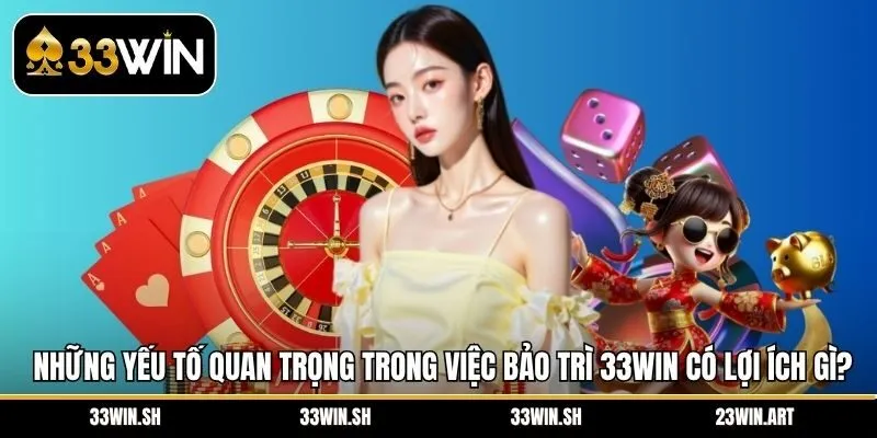 Những yếu tố quan trọng trong việc bảo trì 33Win có lợi ích gì?