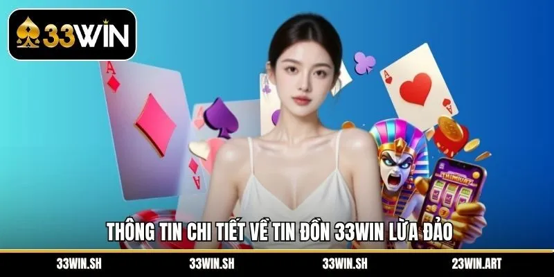 Thông tin chi tiết về tin đồn 33Win lừa đảo