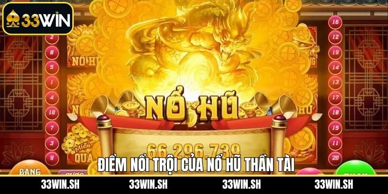 Ưu điểm nổi bật của tựa game nổ hũ thần tài 33WIN