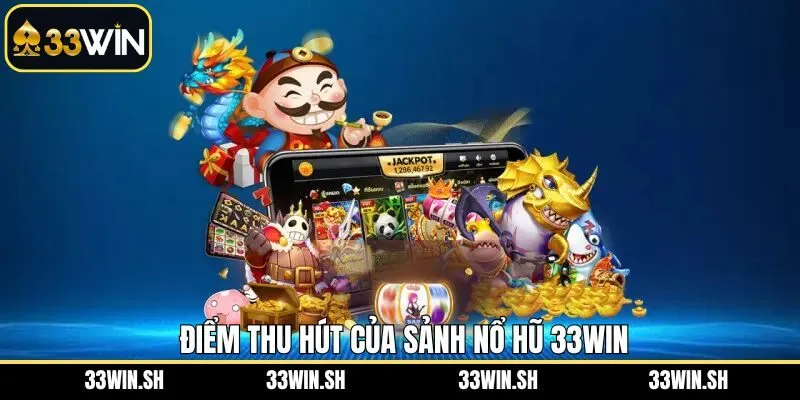 Điểm mạnh nổi bật của sân chơi nổ hũ 33WIN 