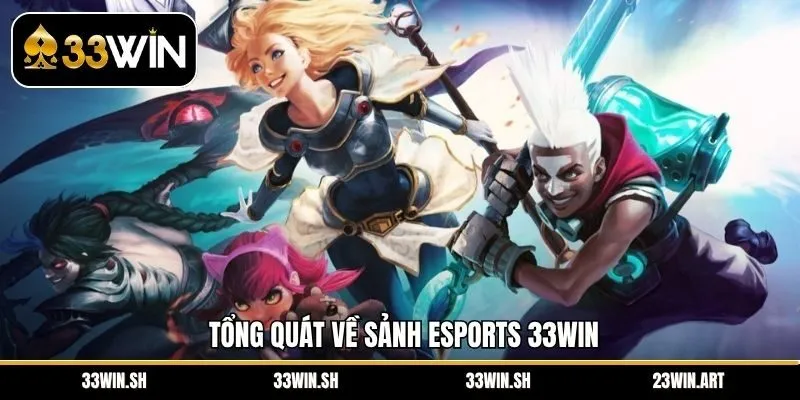 Tổng quát về sảnh Esports 33WIN