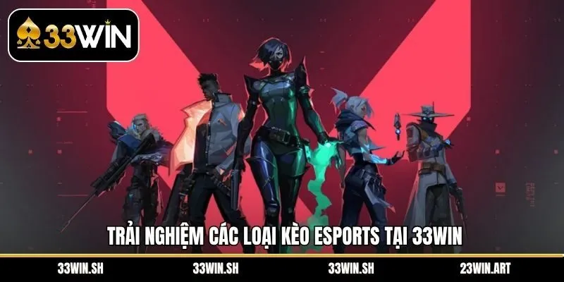Trải nghiệm các loại kèo eSports tại 33Win
