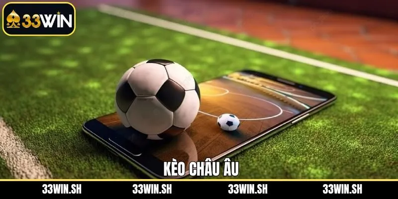 Kèo Châu Âu 33WIN – Cách Đọc, Phân Tích Khi Tham Gia