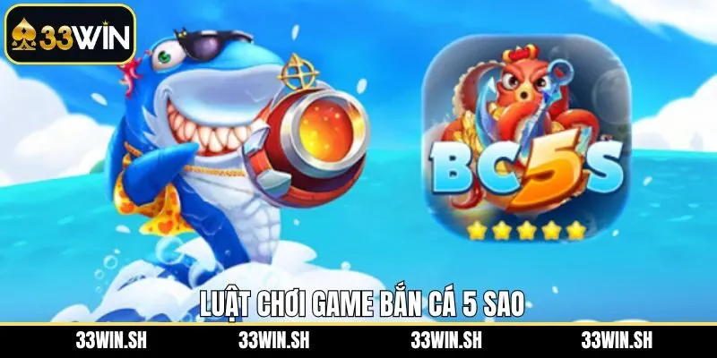 Khám phá luật chơi cơ bản của tựa game bắn cá 5 sao 