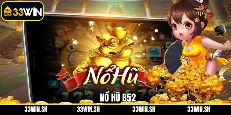 Nổ Hũ 52 - Khám Phá Kho Game Slot Ấn Tượng Cùng 33Win