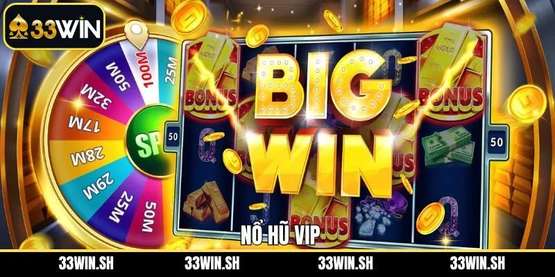 Nổ Hũ Vip - Slot Đẳng Cấp Với Phần Thưởng Cực Lớn 33Win