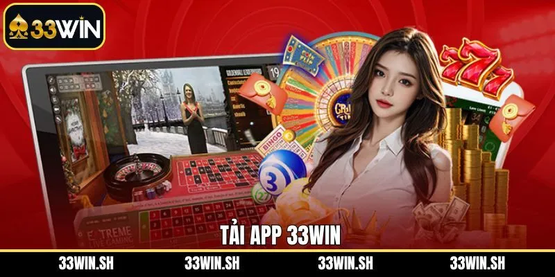Tải App 33WIN - Tận Hưởng Mọi Trải Nghiệm Thú Vị Tiện Lợi